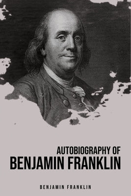 Autobiography of Benjamin Franklin by Franklin, Benjamin