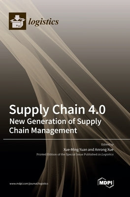 Supply Chain 4.0: New Generation of Supply Chain Management by Yuan, Xue-Ming