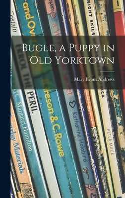 Bugle, a Puppy in Old Yorktown by Andrews, Mary Evans