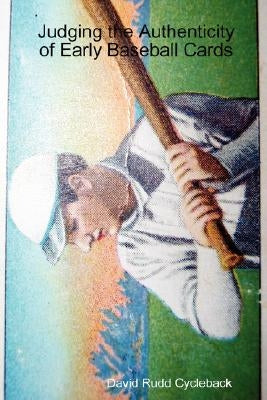 Judging the Authenticity of Early Baseball Cards by Rudd Cycleback, David