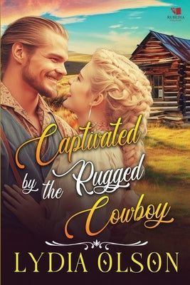 Captivated by the Rugged Cowboy: A Western Historical Romance Book by Olson, Lydia