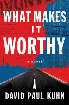 What Makes It Worthy by Kuhn, David Paul