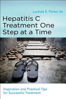 Hepatitis C Treatment One Step at a Time: Inspiration and Practical Tips for Successful Treatment by Porter, Lucinda