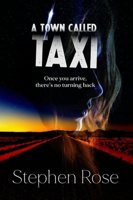 A Town Called Taxi: Once you arrive, there's no turning back by Rose, Stephen