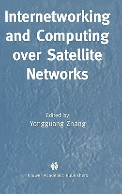 Internetworking and Computing Over Satellite Networks by Zhang, Yongguang