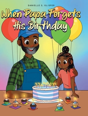 When Papa Forgets His Birthday by Glisper, Danielle S.