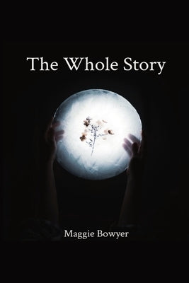 The Whole Story by Bowyer, Maggie