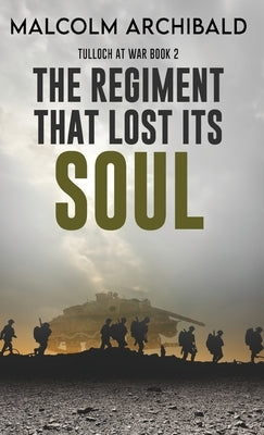 The Regiment That Lost Its Soul by Archibald, Malcolm