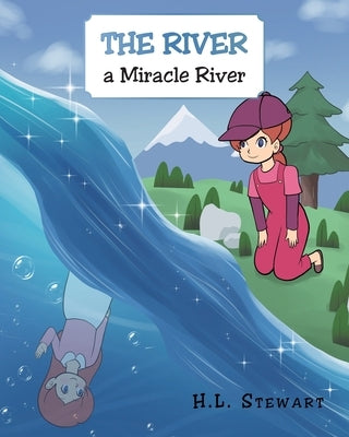 The River a Miracle River by Stewart, H. L.