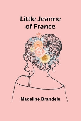 Little Jeanne of France by Brandeis, Madeline