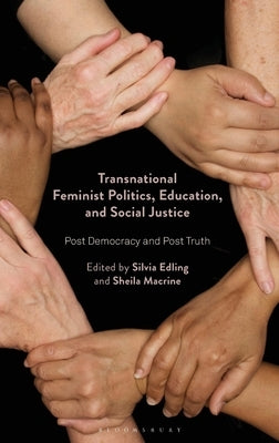 Transnational Feminist Politics, Education, and Social Justice: Post Democracy and Post Truth by Edling, Silvia