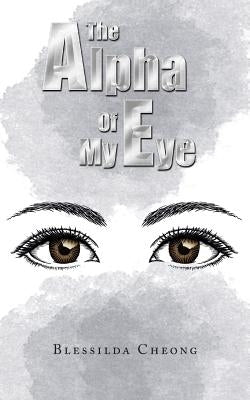 The Alpha of My Eye by Cheong, Blessilda