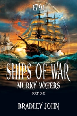 Ships of War: Murky Waters by John, Bradley