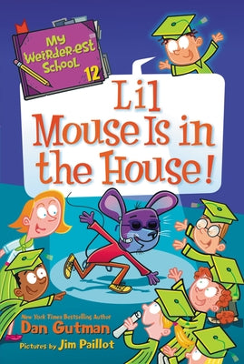 My Weirder-est School #12: Lil Mouse Is in the House! by Gutman, Dan