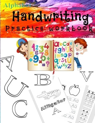 Alphabet Handwriting Practice workbook: First Learn to Write Workbook Kindergarten and Kids Ages 3-5. ABC print handwriting book by Journals, Alphabet