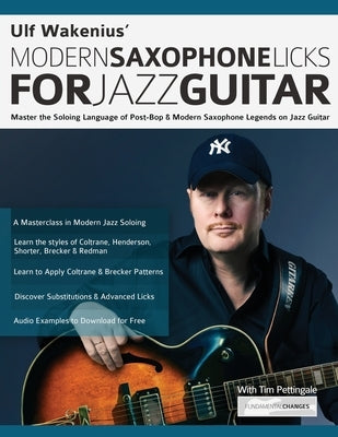 Ulf Wakenius: Master the Soloing Language of Post-Bop & Modern Saxophone Legends on Jazz Guitar by Wakenius, Ulf