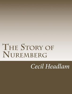 The Story of Nuremberg by Headlam, Cecil