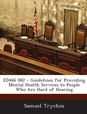 Ed466 082 - Guidelines for Providing Mental Health Services to People Who Are Hard of Hearing by Trychin, Samuel