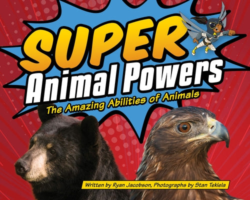 Super Animal Powers: The Amazing Abilities of Animals by Jacobson, Ryan