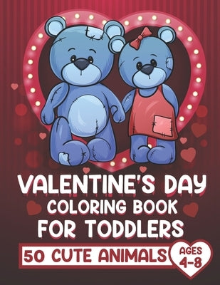 Valentine's Day Coloring Book for Toddlers: Valentine's Day Coloring Book for Kids &Toddlers, ages 4-8, funny 50 Cute animals Coloring Book for Little by Publication, Magical