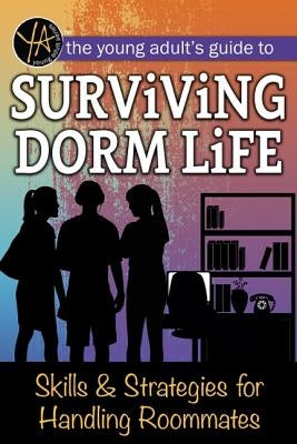 The Young Adult's Guide to Surviving Dorm Life: Skills & Strategies for Handling Roommates by Falconer, Melanie