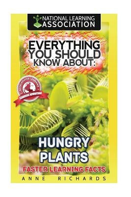 Everything You Should Know About: Hungry Plants by Richards, Anne