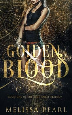 Golden Blood: Time Spirit Trilogy by Pearl, Melissa