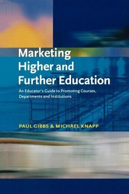 Marketing Higher and Further Education by Gibbs Paul