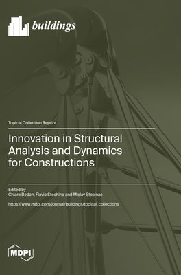 Innovation in Structural Analysis and Dynamics for Constructions by Bedon, Chiara