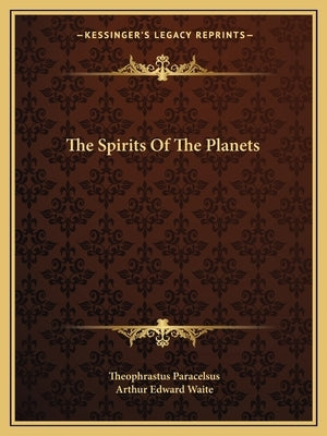 The Spirits Of The Planets by Paracelsus, Theophrastus