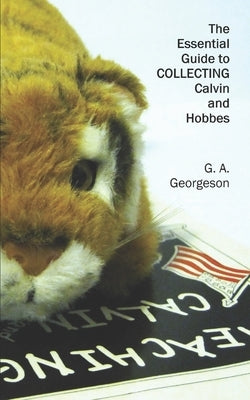 The Essential Guide to COLLECTING Calvin and Hobbes by Georgeson, G. A.