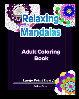 Relaxing Mandalas Adult Coloring Book: Large Print Designs by Nicholson, Jacquelyn