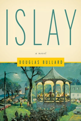 Islay: A Novel Volume 8 by Bullard, Douglas