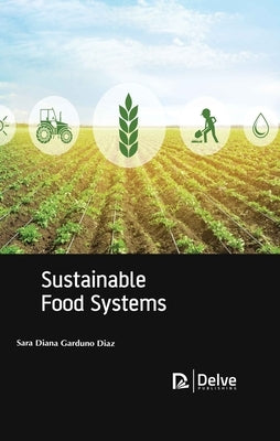 Sustainable Food Systems by Diaz, Sara Diana Garduno