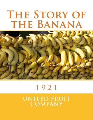 The Story of the Banana: 1921 by Chambers, Roger