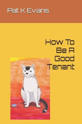 How To Be A Good Tenant by Evans, Pat K.