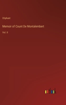 Memoir of Count De Montalembert: Vol. II by Oliphant