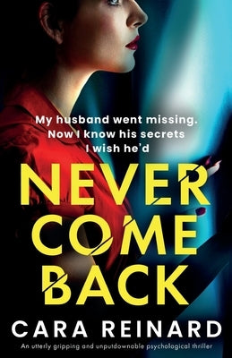 Never Come Back: An utterly gripping and unputdownable psychological thriller by Reinard, Cara