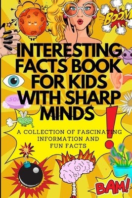 Interesting Facts Book: For Kids With Sharp Minds by Millington, Leia