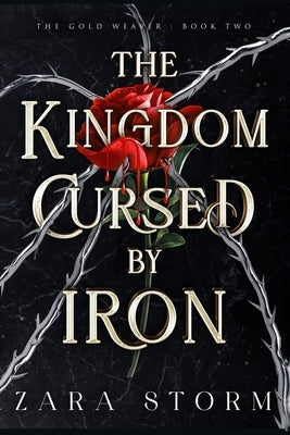 The Kingdom Cursed by Iron: A Dark Fantasy Romance by Storm, Zara