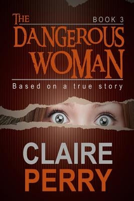 The Dangerous Woman Book 3: Mystery (Thriller Suspense Crime Murder psychology Fiction)Series: Crime Conspiracies Short story by Perry, Claire