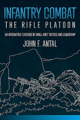 Infantry Combat: The Rifle Platoon by Antal, John F.