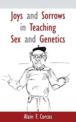 Joys and Sorrows in Teaching Sex and Genetics by Corcos, Alain F.