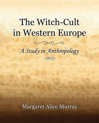 The Witch-Cult in Western Europe (1921) by Murray, Margaret Alice