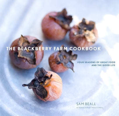 The Blackberry Farm Cookbook: Four Seasons of Great Food and the Good Life by Beall, Sam