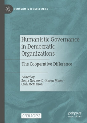 Humanistic Governance in Democratic Organizations: The Cooperative Difference by Novkovic, Sonja