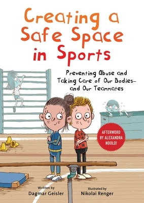 Creating a Safe Space in Sports: Preventing Abuse and Taking Care of Our Bodies--And Our Teammates by Geisler, Dagmar