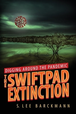 Digging Around the Pandemic: The SwiftPad Extinction by Barckmann, S. Lee