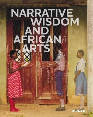 Narrative Wisdom and African Arts by Bridges, Nichole N.