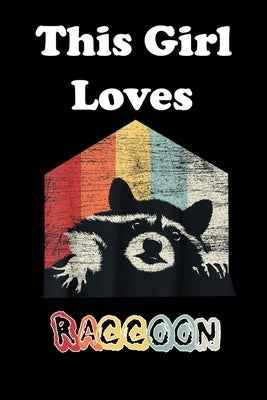 This Girl Loves Raccoon by Love Notebook, Animal &. Fish